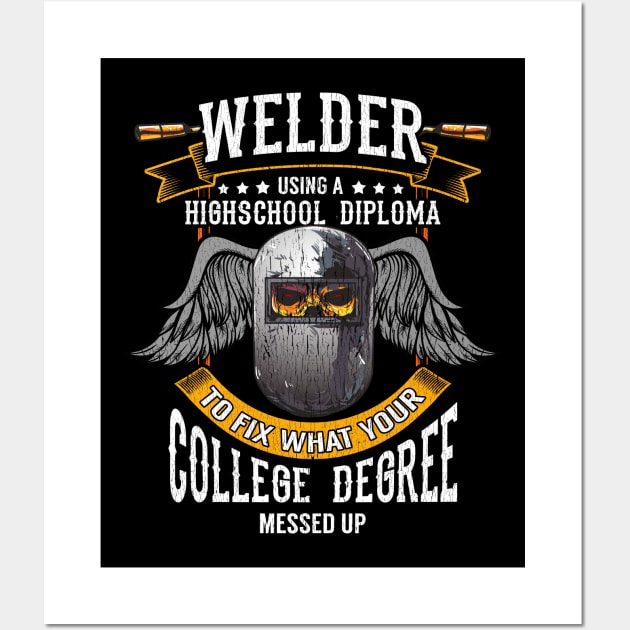 Welder: Fixing What Your College Degree Messed Up Wall Art by theperfectpresents